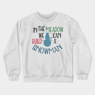 In the meadow we can build a snowman Crewneck Sweatshirt